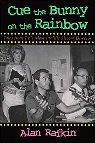 Cue the Bunny on the Rainbow: Tales from TV's Most Prolific Sitcom Director (Television) (Television and Popular Culture)