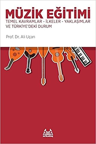 Müzik Eğitimi Temel Kavramlar İlkeler: Temel Kavramlar, İlkeler, Yaklaşımlar ve Türkiye'deki Durum indir