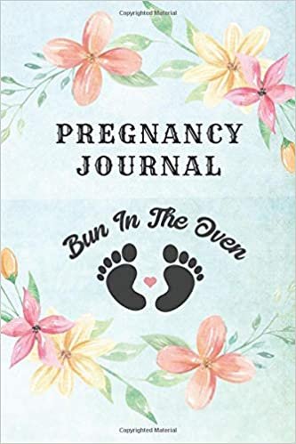 Pregnancy Journal Bun In The Oven: Floral Memory Book Notebook Diary (6x9, 110 Lined Pages) indir