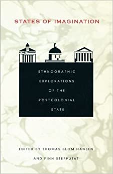 States of Imagination: Ethnographic Explorations of the Postcolonial State (Politics, History and Culture)