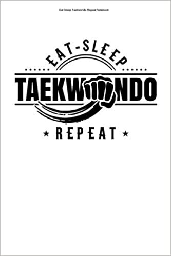 Eat Sleep Taekwondo Repeat Notebook: 100 Pages | Lined Interior | Training Taekwondo Match Fighter Do Martial Arts Hobby Tae Funny Coach Kwon Fight MMA