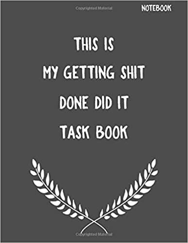 This Is My Getting Shit Done Did It Task Book: Funny Sarcastic Notepads Note Pads for Work and Office, Funny Novelty Gift for Adult, Coworker, 100 ... Writing and Drawing (Make Work Fun, Band 1)
