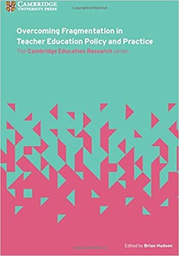 Overcoming Fragmentation in Teacher Education Policy and Practice (Cambridge Education Research)