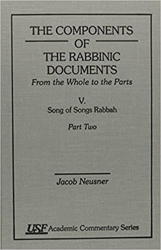The Components of the Rabbinic Documents: Song of Songs Rabbah Vol. V, Part II: From the Whole to the Parts: Song of Songs Rabbah pt. II, v. V (Academic Commentary)