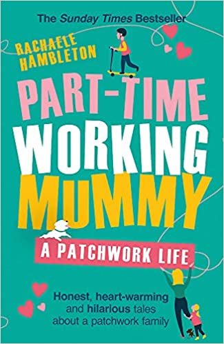 Part-Time Working Mummy: A Patchwork Life indir
