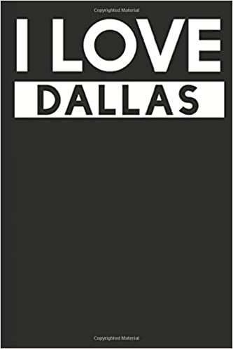 I Love Dallas: A Notebook