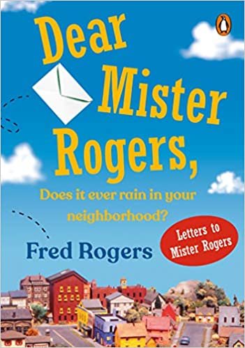 Dear Mister Rogers,Does IT Ever Rain in Your Neighbourhood?: Letters to Mister Rogers: Does It Ever Rain in Your Neighborhood? ; Letters to Mister Rogers