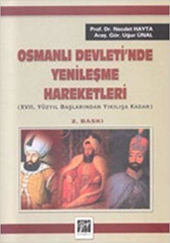 Osmanlı Devleti’nde Yenileşme Hareketleri: 17. Yüzyıl Başlarından Yıkılışa Kadar