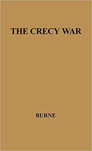 The Crecy War: A Military History of the Hundred Years War from 1337 to the Peace of Bretigny, 1360