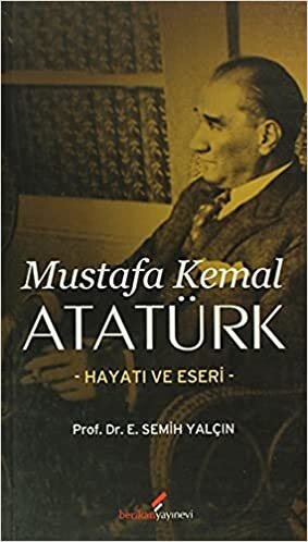 Mustafa Kemal Atatürk: Hayatı ve Eseri