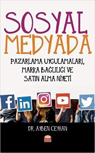 Sosyal Medyada Pazarlama Uygulamaları, Marka Bağlılığı ve Satın Alma Niyeti
