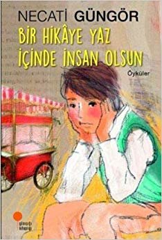 Bir Hikaye Yaz İçinde İnsan Olsun: Öyküler