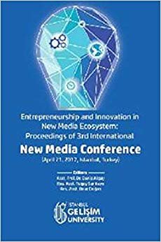 Entrepreneurship and Innovation in New Media Ecosystem: Proceedings of 3rd International New Media Conference: April 21, 2017, Istanbul, Turkey