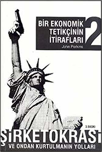 Bir Ekonomik Tetikçinin İtirafları 2: Şirketokrasi Ve Ondan Kurtulmanın Yolları