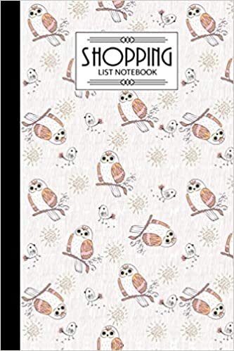 Shopping List Notebook: Owl Shopping List Notebook, Shopping List of The Weekday, 120 Pages, Size 6" x 9"