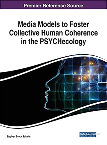 Media Models to Foster Collective Human Coherence in the PSYCHecology (Advances in Psychology, Mental Health, and Behavioral Studies)