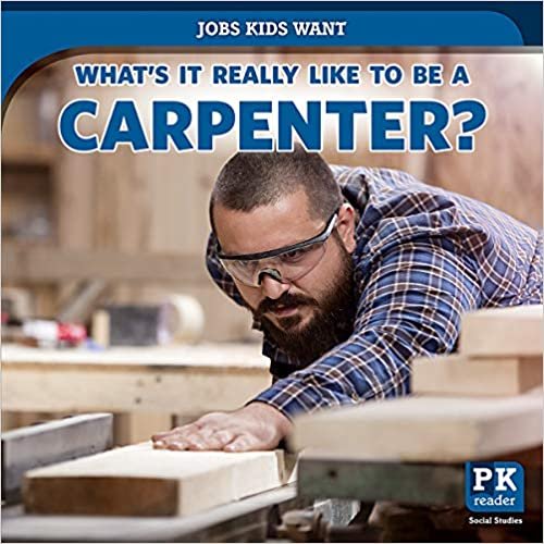 What's It Really Like to Be a Carpenter? (Jobs Kids Want)