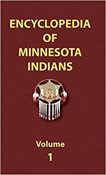 Encyclopedia of Minnesota Indians (Volume One) (Encyclopedia of Native Americans) indir