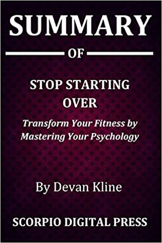 Summary Of Stop Starting Over: Transform Your Fitness by Mastering Your Psychology By Devan Kline indir