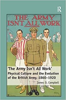 'The Army Isn't All Work': Physical Culture and the Evolution of the British Army, 1860-1920