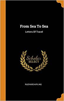 From Sea To Sea: Letters Of Travel
