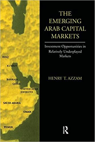 The Emerging Arab Capital Markets: Investment Opportunities in a Relatively Underplayed Market indir