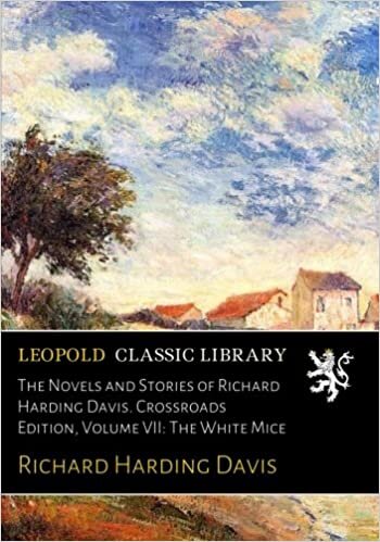 The Novels and Stories of Richard Harding Davis. Crossroads Edition, Volume VII: The White Mice indir