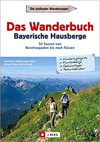 Das Wanderbuch Bayerische Hausberge: 50 Touren von Berchtesgaden bis nach Füssen