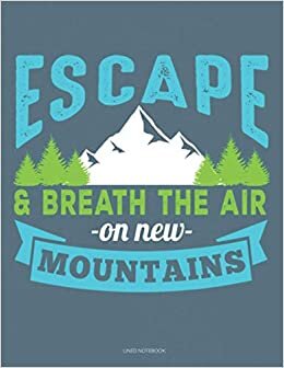 Escape and breath the air on new mountains lined notebook: Everybody needs a book to record all their notes.