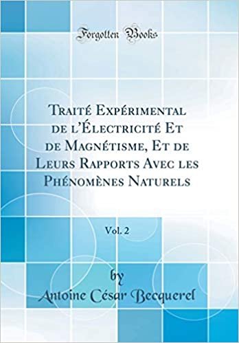 Traité Expérimental de l'Électricité Et de Magnétisme, Et de Leurs Rapports Avec les Phénomènes Naturels, Vol. 2 (Classic Reprint)