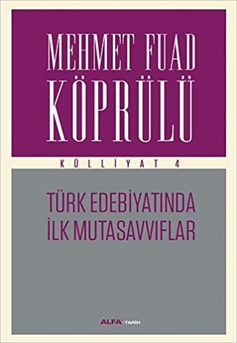 Mehmet Fuad Köprülü Külliyat 4: Türk Edebiyatında İlk Mutasavvıflar indir