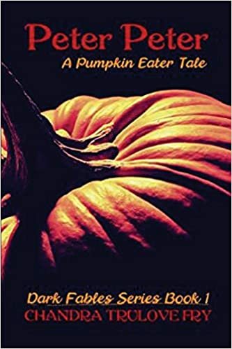 Peter, Peter: A Pumpkin Eater Tale (Dark Fables)