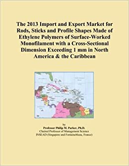 The 2013 Import and Export Market for Rods, Sticks and Profile Shapes Made of Ethylene Polymers of Surface-Worked Monofilament with a Cross-Sectional ... 1 mm in North America & the Caribbean indir