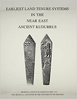 Earliest Land Tenure Systems in the Near East: Ancient Kudurrus (Oriental Institute Publications)