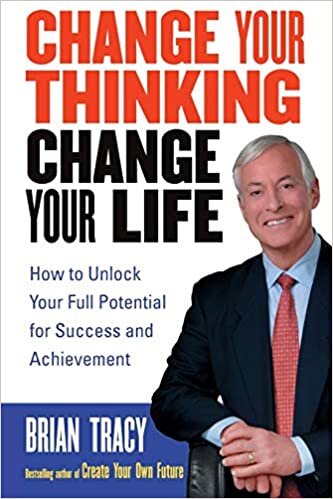 Change Your Thinking, Change Your Life: How to Unlock Your Full Potential for Success and Achievement indir
