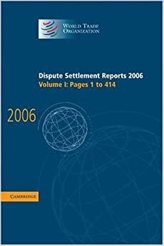Dispute Settlement Reports 2006: Volume 1, Pages 1–414 (World Trade Organization Dispute Settlement Reports)