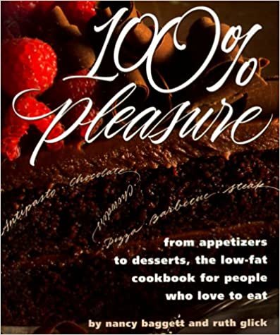 100% Pleasure: From Appetizers to Desserts, the Low-Fat Cookbook for People Who Love to Eat