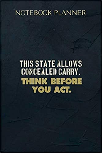 Notebook Planner Concealed Carry Think Before You Act Gun Rights: 6x9 inch, Daily, 114 Pages, Simple, Meeting, Agenda, Planning, Daily Organizer