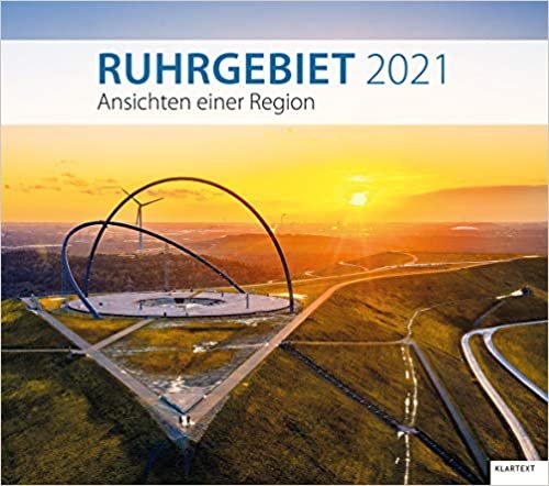 Ruhrgebiet 2021: Ansichten einer Region. Kalender 2021