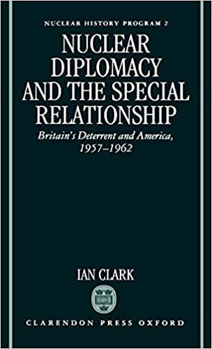 Nuclear Diplomacy and the Special Relationship: Britain's Deterrent and America, 1957-1962 (Nuclear History Program)