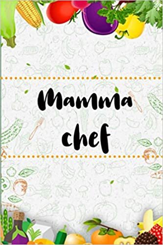 Mamma chef: Blank Recipe Journal to Write in for Women, Food Cookbook Design, Document all Your Special Recipes and Notes for Your Favorite ... for Women, Wife, Mom