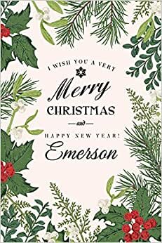 i wish you a very merry Christmas and happy new year Emerson: Personalized Christmas gift For Girls (Student Weekly Planner, Writing for (girls and ... Pages - notebook, Learn, Doodle & Create Art!