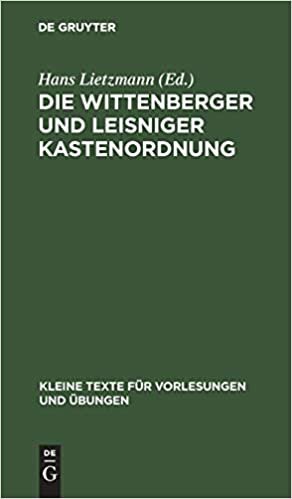 Die Wittenberger Und Leisniger Kastenordnung: 1522-1523 (Kleine Texte Fur Vorlesungen Und UEbungen, 21) indir