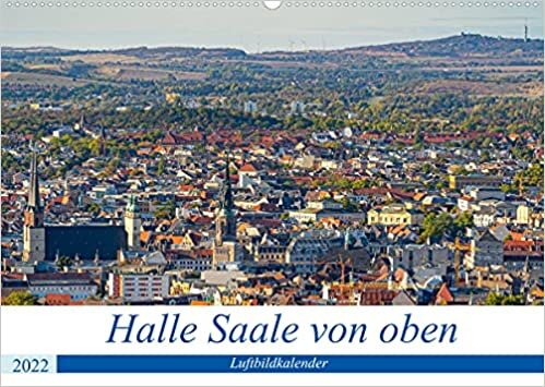Halle an der Saale von oben (Wandkalender 2022 DIN A2 quer): Neue Blicke auf die Händelstadt Halle (Monatskalender, 14 Seiten ) (CALVENDO Orte)