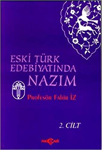 Eski Türk Edebiyatında Nazım Cilt: 2: Eski Türk Edebiyatında Nazım Cilt: 2 13. Yüzyıldan 19.Yüzyıl Ortasına Kadar Yazmalardan Seçilmiş Metinler