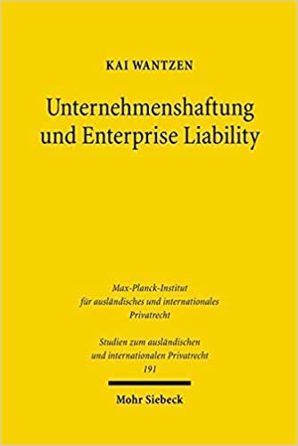 Unternehmenshaftung und Enterprise Liability: Zur Idee unternehmensbezogener Schadenshaftung als Quasi-Versicherung (Studien zum ausländischen und internationalen Privatrecht, Band 191)