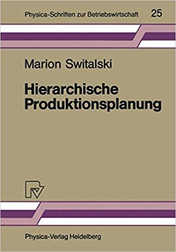 Hierarchische Produktionsplanung: Konzeption und Einsatzbereich (Physica-Schriften zur Betriebswirtschaft (25), Band 25)