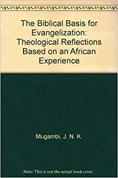 The Biblical Basis for Evangelization: Theological Reflections Based on an African Experience