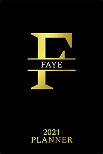 Faye: 2021 Planner - Personalized Name Organizer - Initial Monogram Letter - Plan, Set Goals & Get Stuff Done - Golden Calendar & Schedule Agenda (6x9, 175 Pages) - Design With The Name