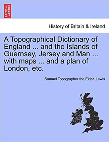 A Topographical Dictionary of England ... and the Islands of Guernsey, Jersey and Man ... with maps ... and a plan of London, etc. Vol. II, Third Edition